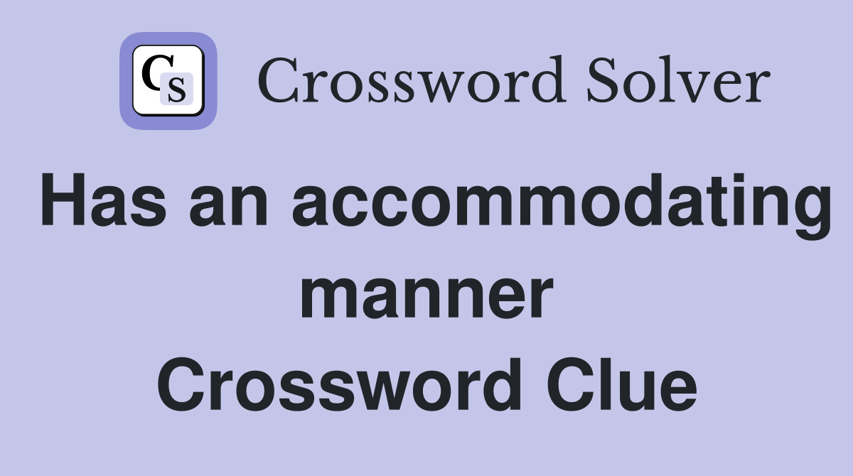 Has an accommodating manner Crossword Clue
