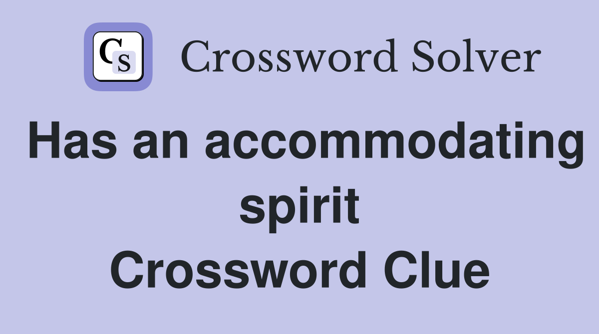 Has an accommodating spirit Crossword Clue