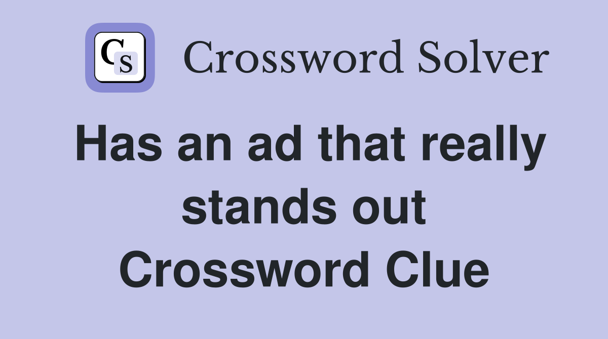Has an ad that really stands out Crossword Clue