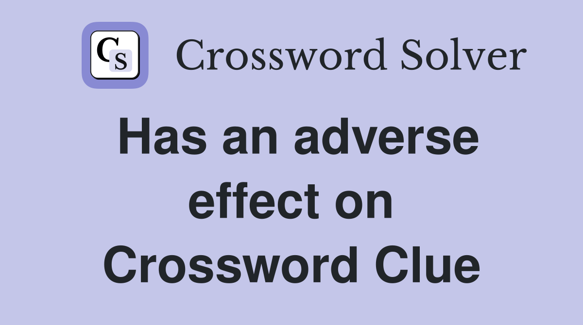 Has an adverse effect on Crossword Clue