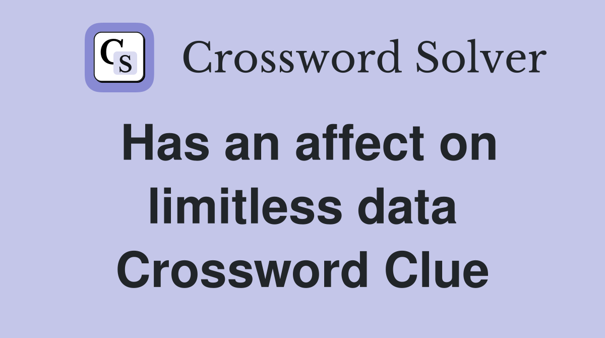 Has an affect on limitless data Crossword Clue