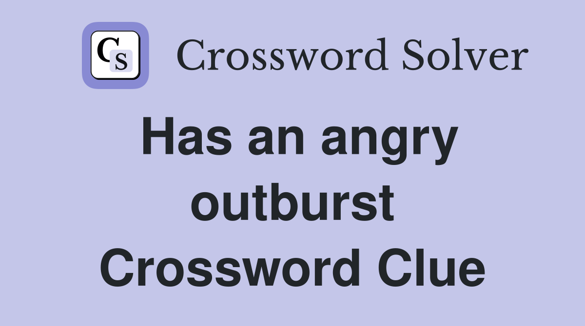 Has an angry outburst Crossword Clue
