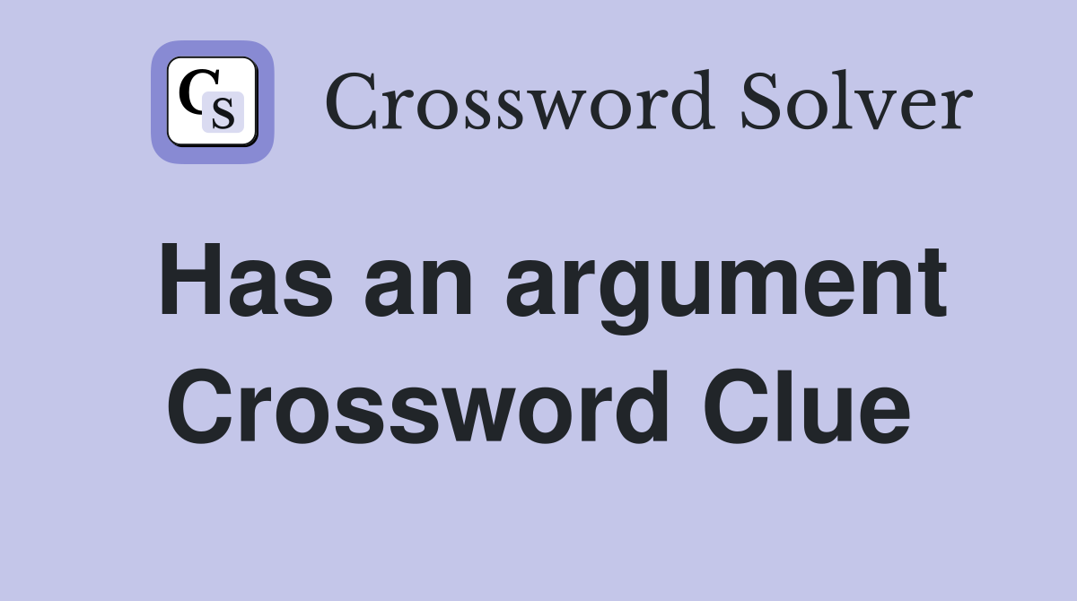 Has an argument Crossword Clue