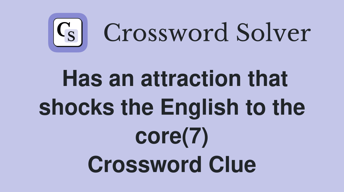 Has an attraction that shocks the English to the core(7) Crossword Clue