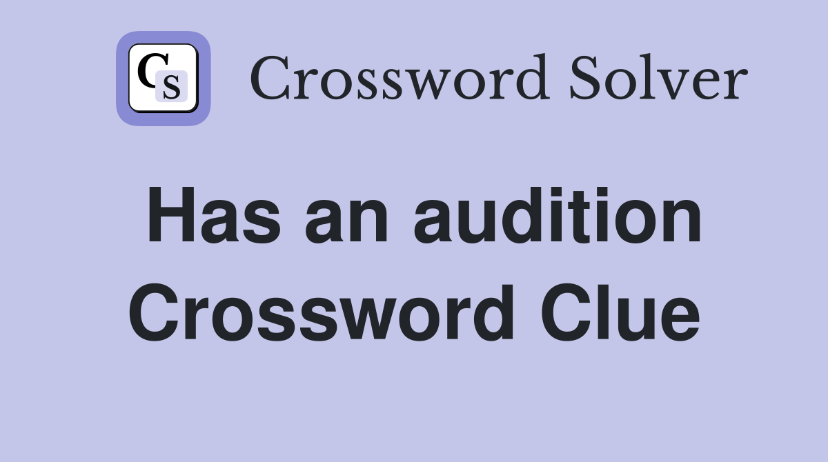 Has an audition Crossword Clue