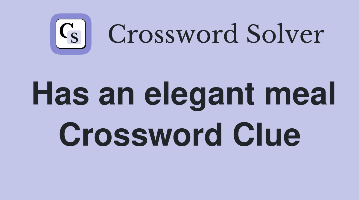 Has an elegant meal Crossword Clue