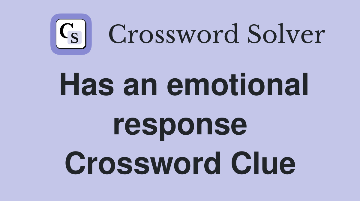 Has an emotional response Crossword Clue