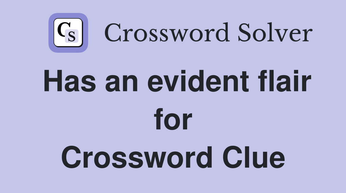 Has an evident flair for Crossword Clue