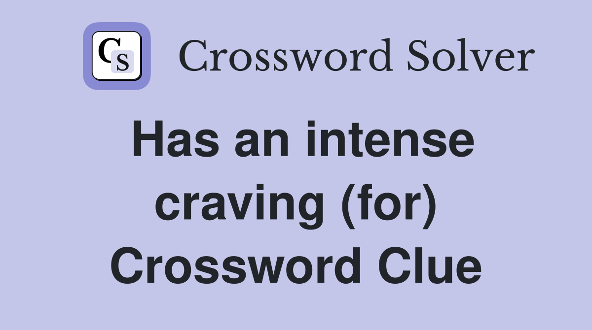 Has an intense craving (for) Crossword Clue