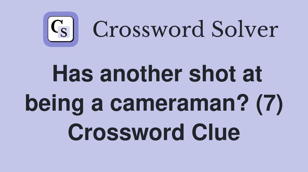 Has another shot at being a cameraman? (7) Crossword Clue