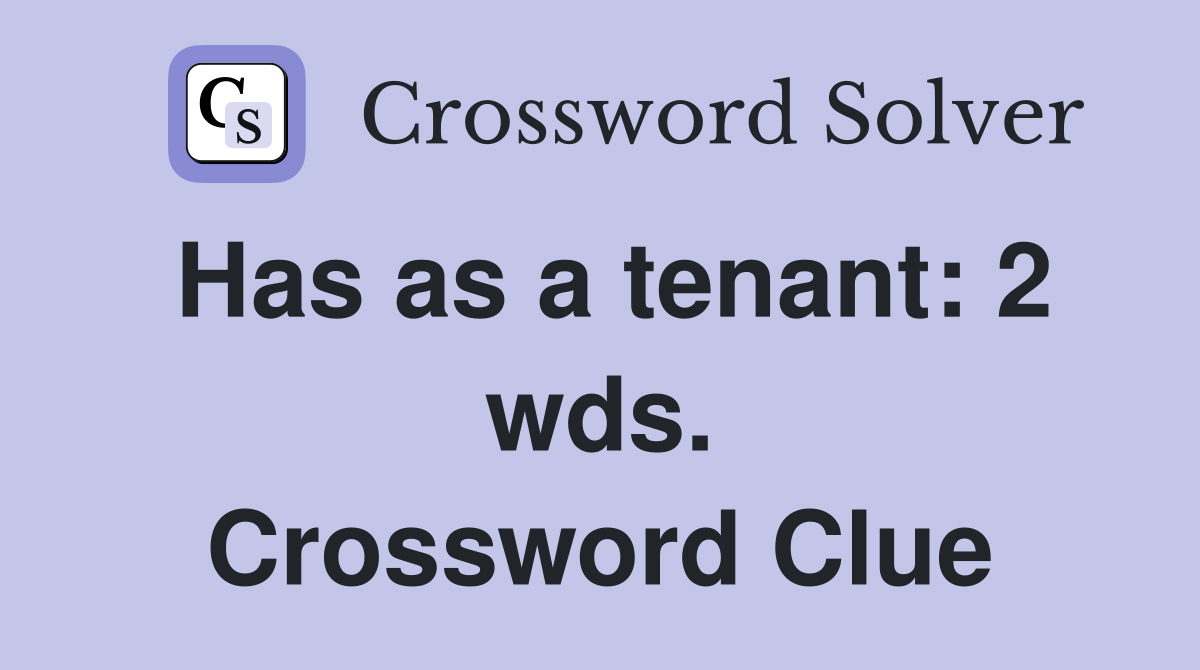 Has as a tenant: 2 wds. Crossword Clue