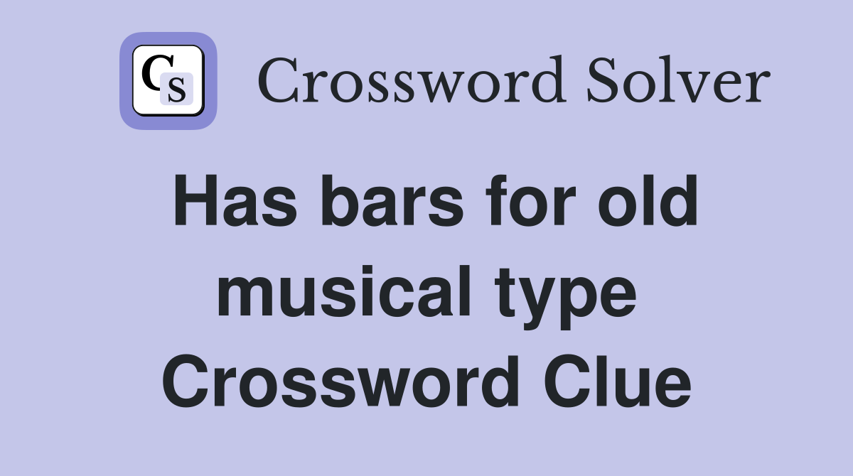 Has bars for old musical type Crossword Clue