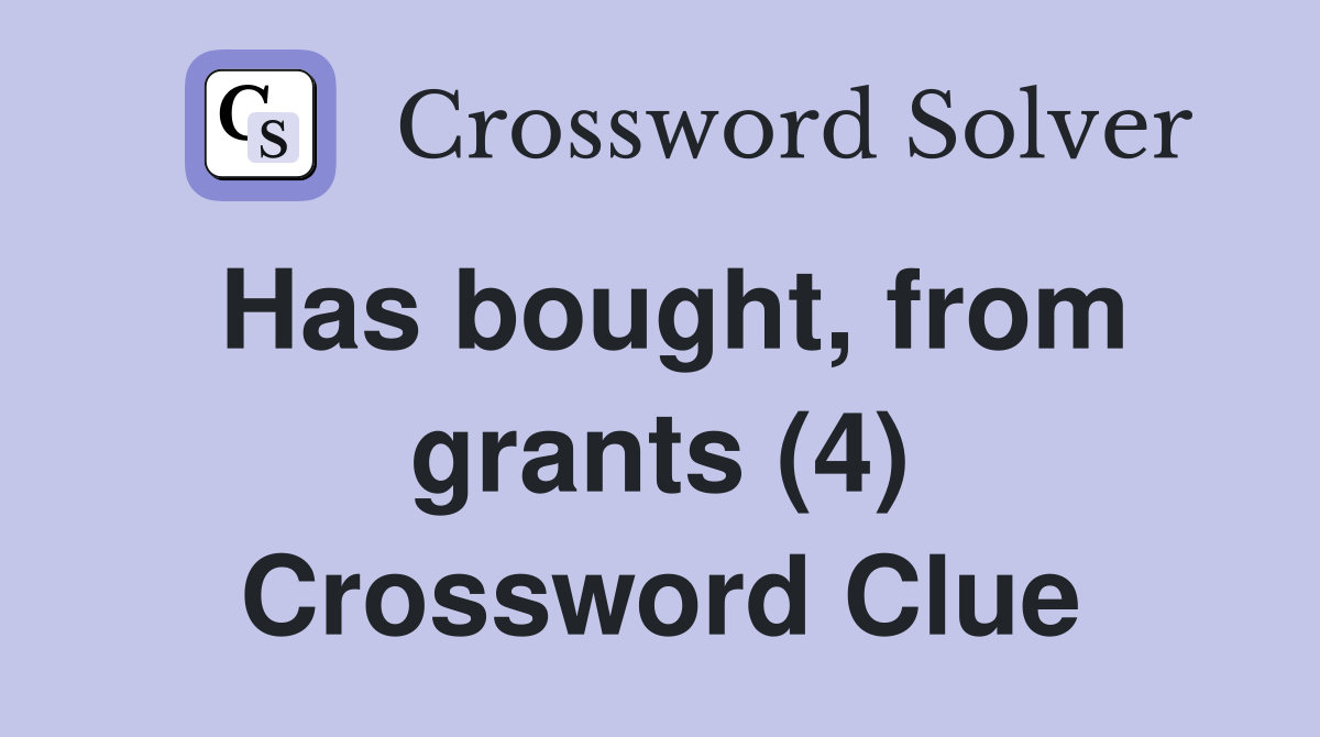 Has bought, from grants (4) Crossword Clue