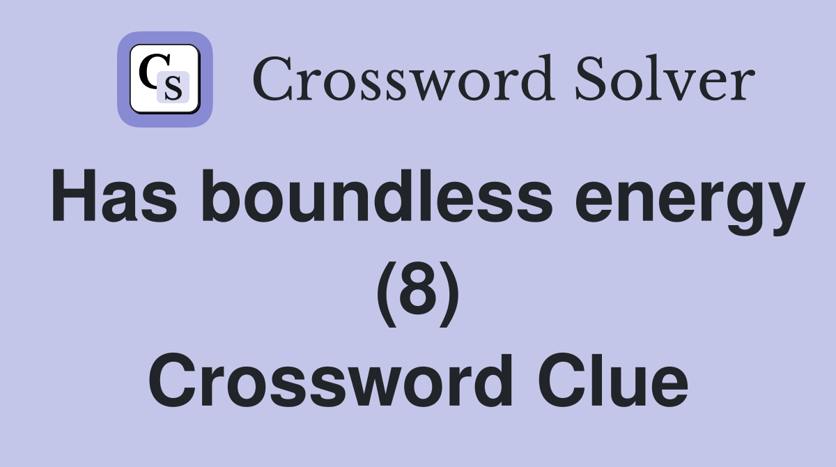 Has boundless energy (8) Crossword Clue