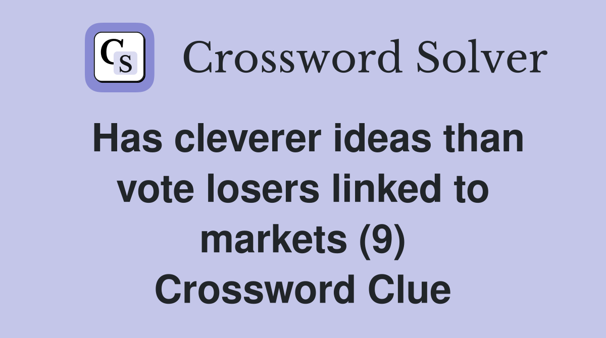 Has cleverer ideas than vote losers linked to markets (9) Crossword Clue