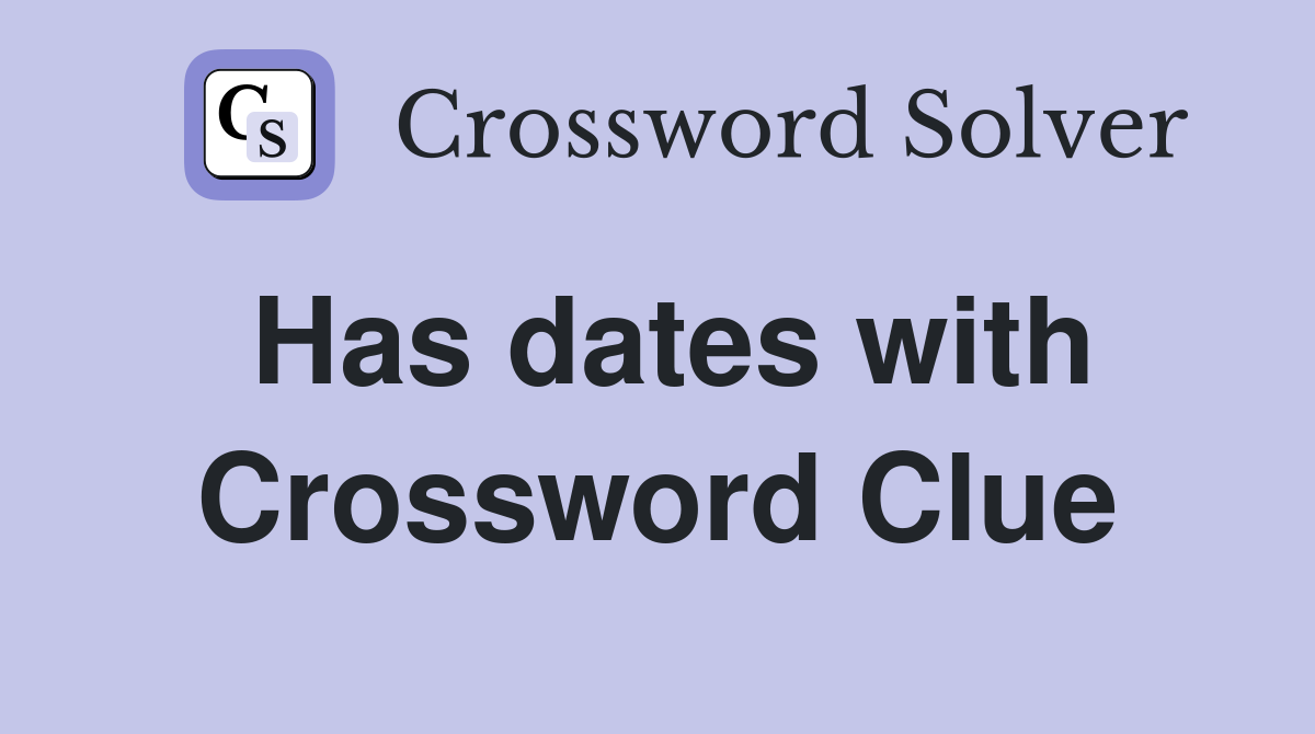 Has dates with Crossword Clue