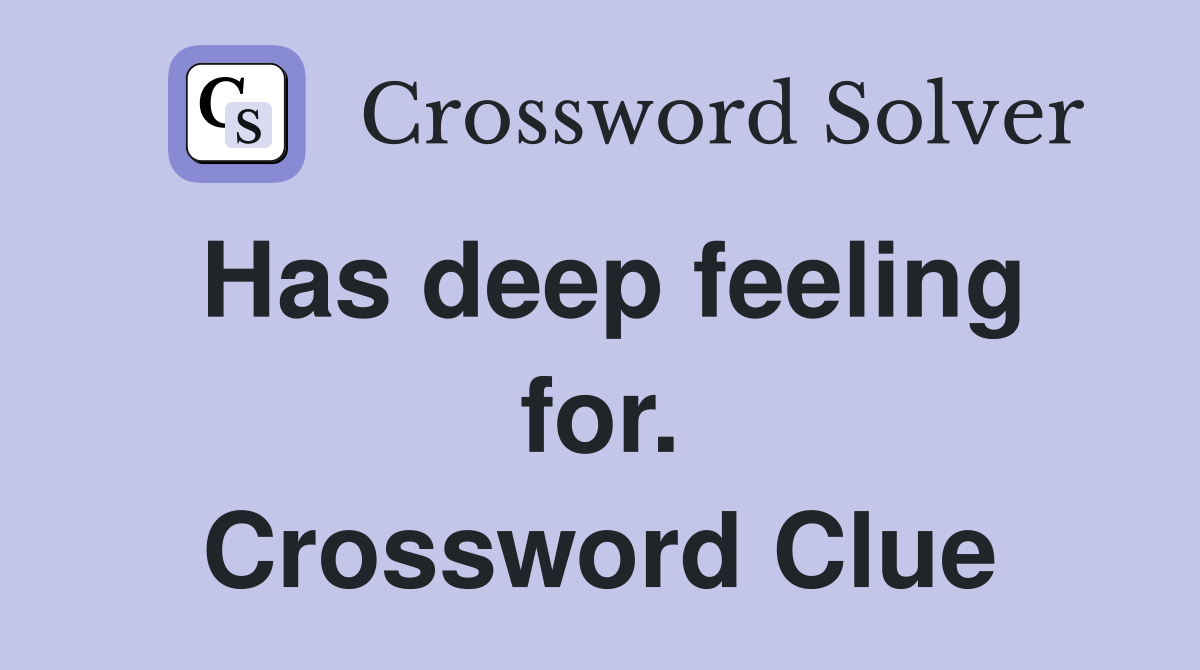 Has deep feeling for. Crossword Clue