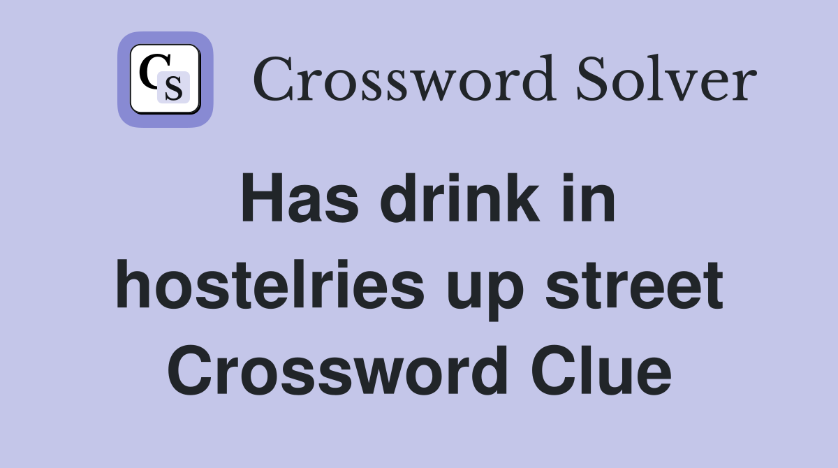 Has drink in hostelries up street Crossword Clue