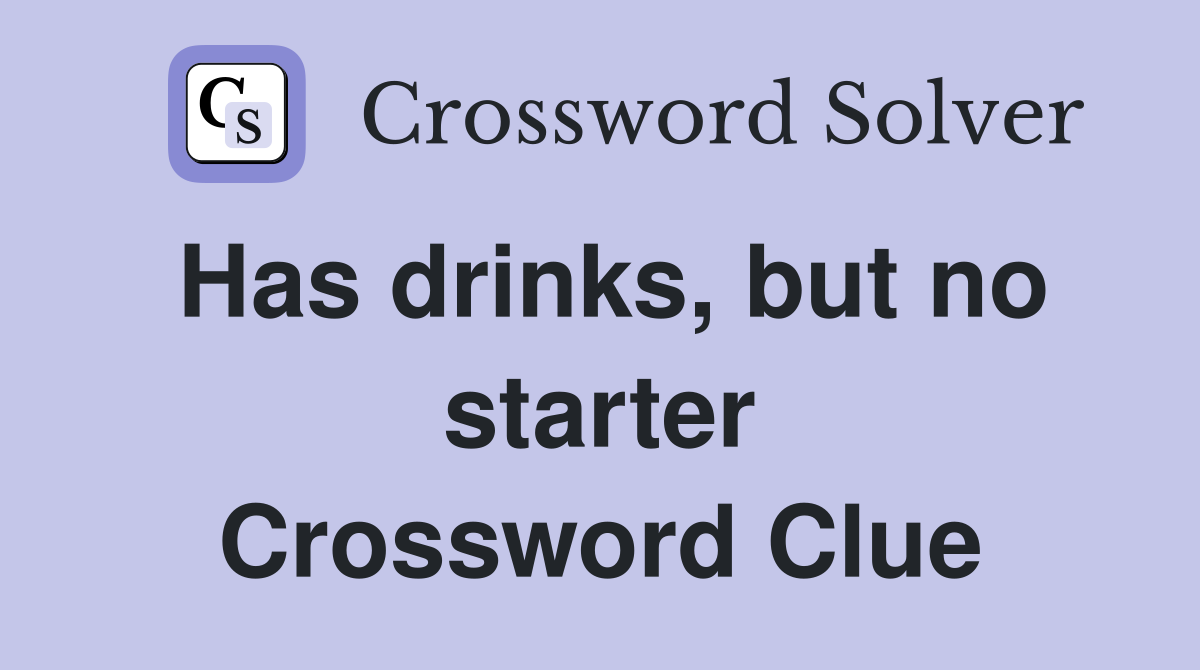 Has drinks, but no starter Crossword Clue