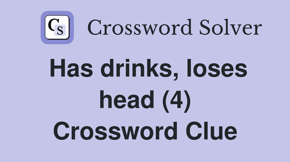 Has drinks, loses head (4) Crossword Clue