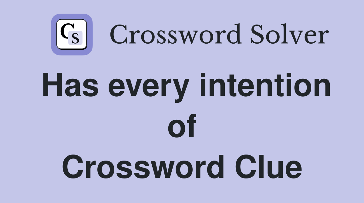 Has every intention of Crossword Clue