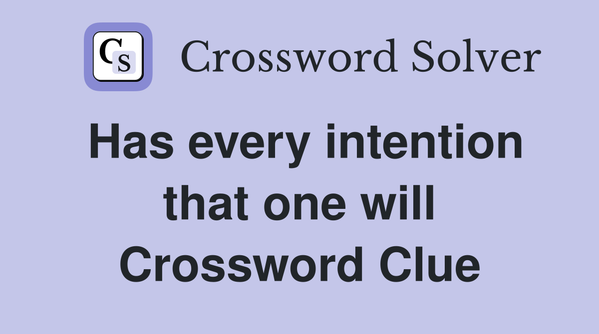 Has every intention that one will Crossword Clue