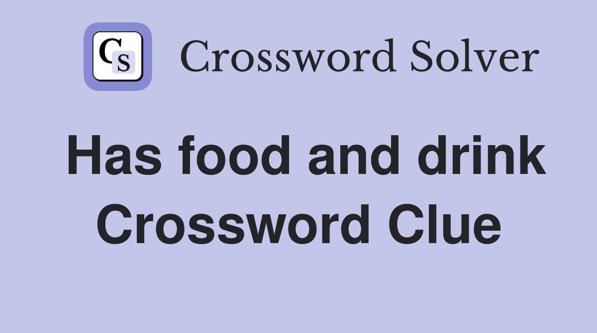 Has food and drink Crossword Clue