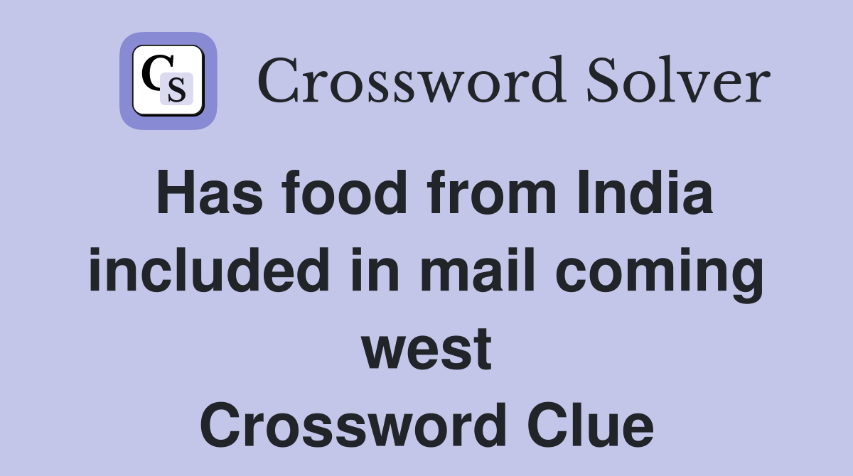 Has food from India included in mail coming west Crossword Clue