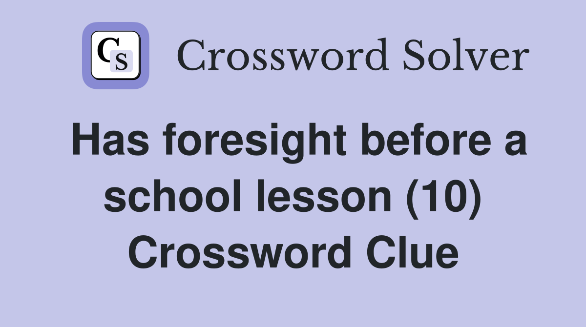 Has foresight before a school lesson (10) Crossword Clue