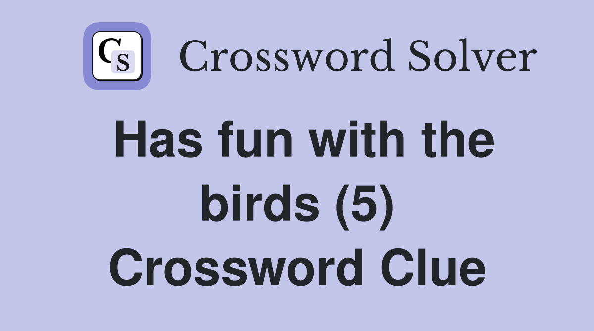 Has fun with the birds (5) Crossword Clue