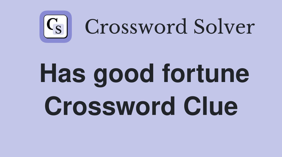 Has good fortune Crossword Clue