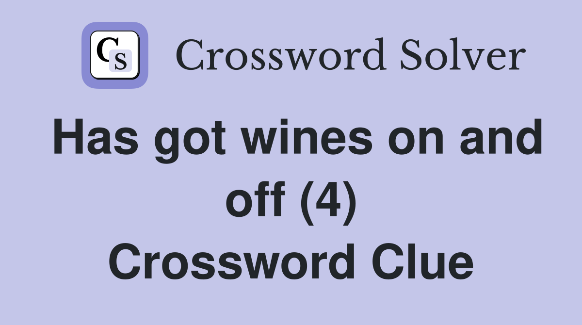 Has got wines on and off (4) Crossword Clue
