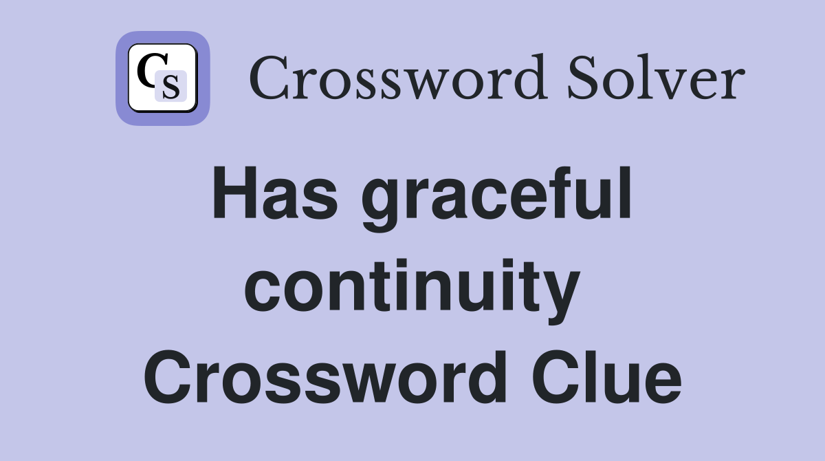 Has graceful continuity Crossword Clue