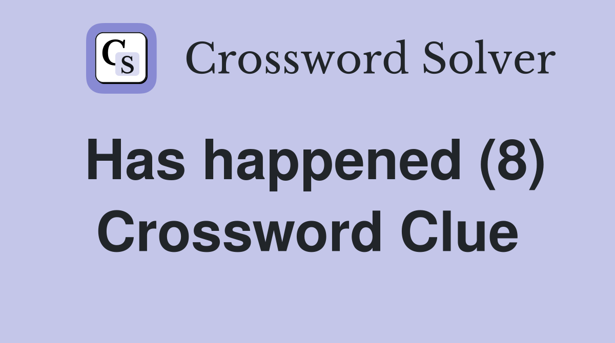 Has happened (8) Crossword Clue