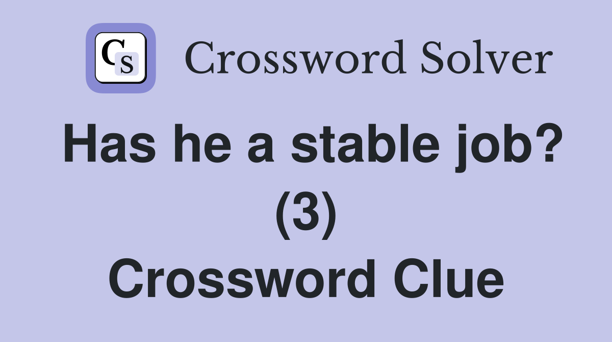 Has he a stable job? (3) Crossword Clue