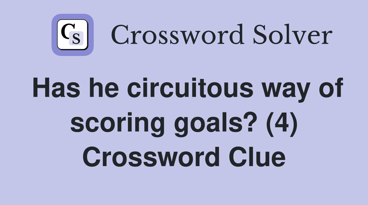 Has he circuitous way of scoring goals? (4) Crossword Clue