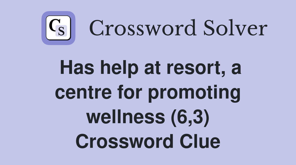 Has help at resort, a centre for promoting wellness (6,3) Crossword Clue