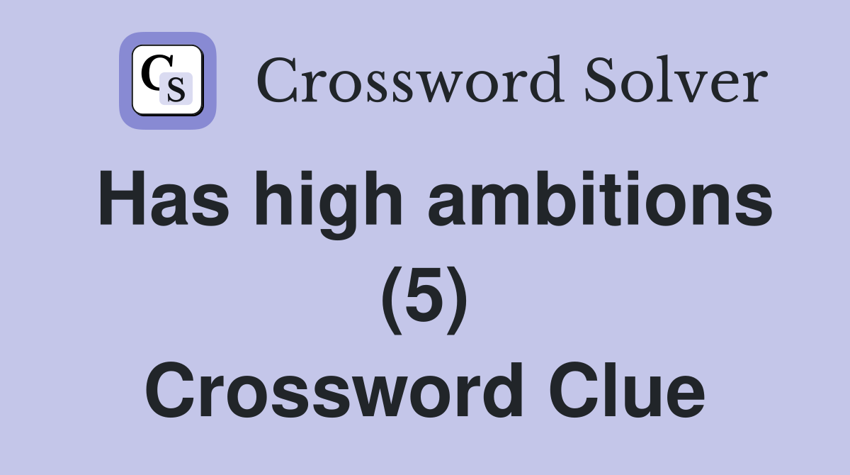 Has high ambitions (5) Crossword Clue