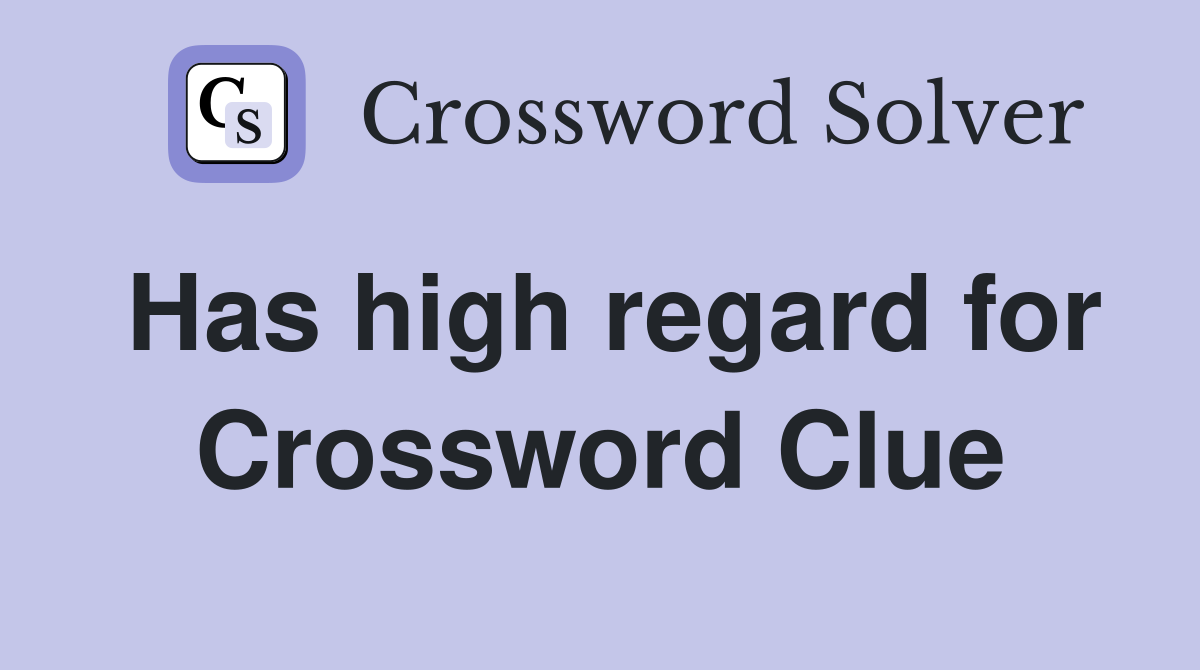 Has high regard for Crossword Clue