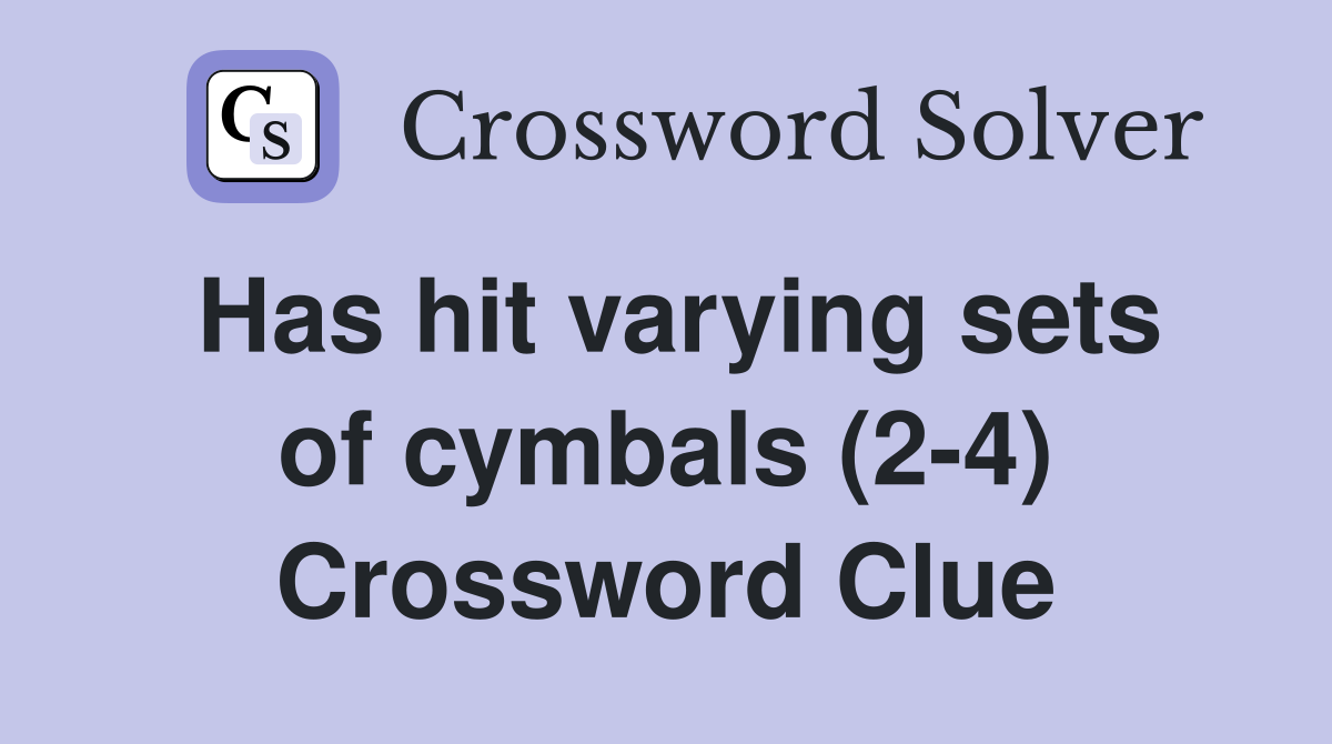 Has hit varying sets of cymbals (2-4) Crossword Clue