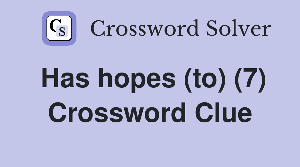 Has hopes (to) (7) Crossword Clue
