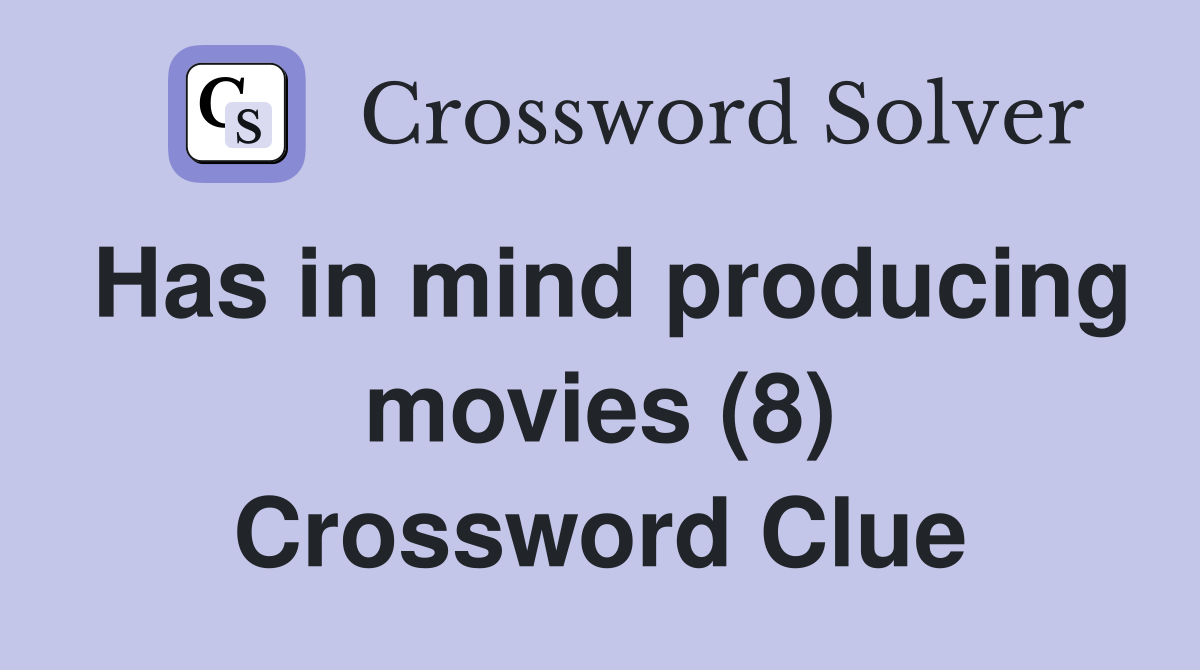 Has in mind producing movies (8) Crossword Clue