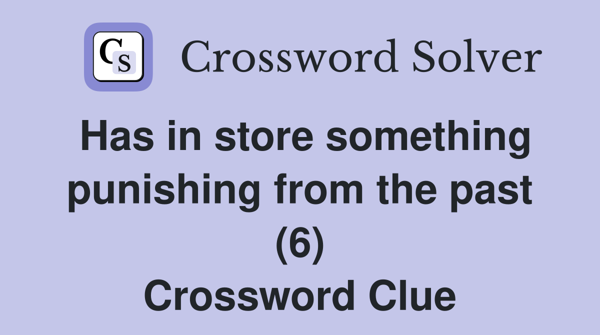 Has in store something punishing from the past (6) Crossword Clue