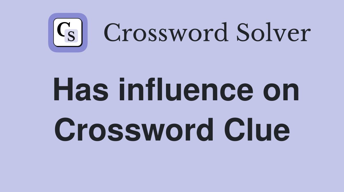 Has influence on Crossword Clue