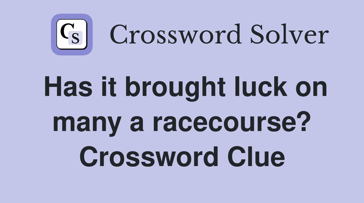 Has it brought luck on many a racecourse? Crossword Clue