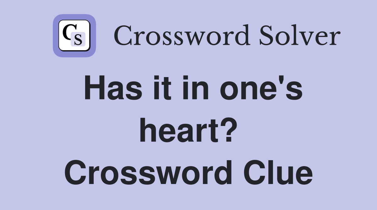 Has it in one's heart? Crossword Clue