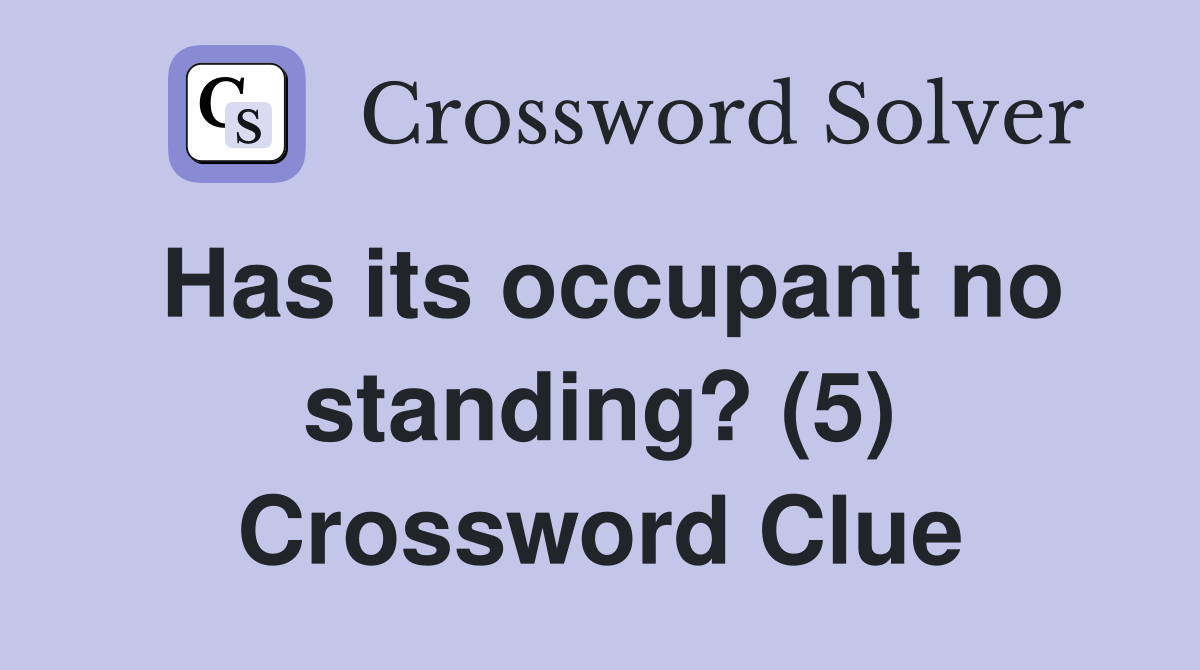 Has its occupant no standing? (5) Crossword Clue