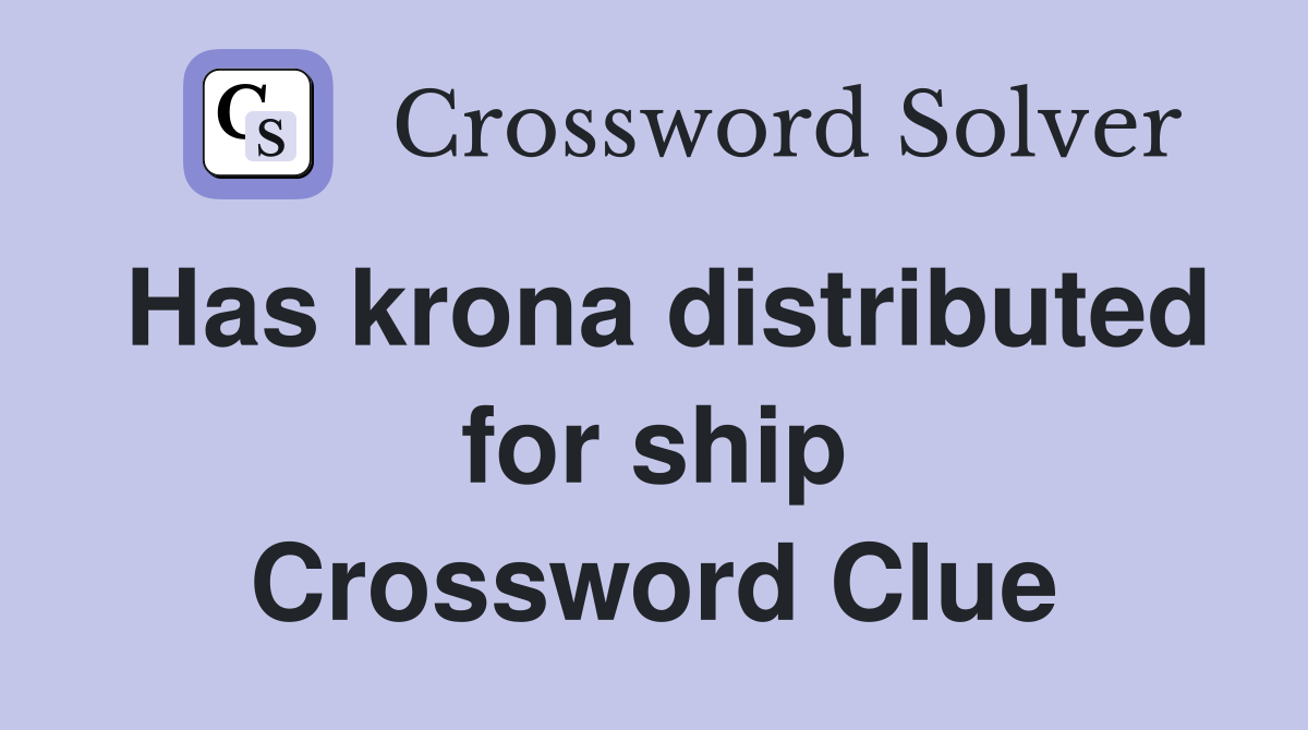 Has krona distributed for ship Crossword Clue