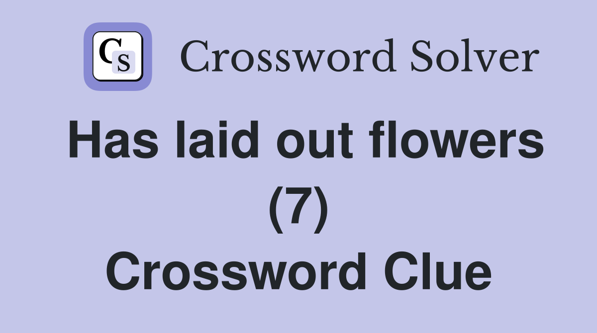 Has laid out flowers (7) Crossword Clue