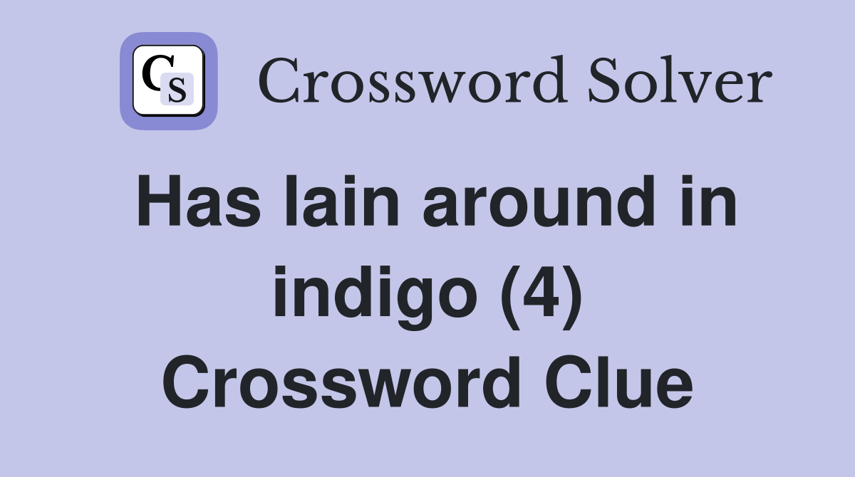Has lain around in indigo (4) Crossword Clue